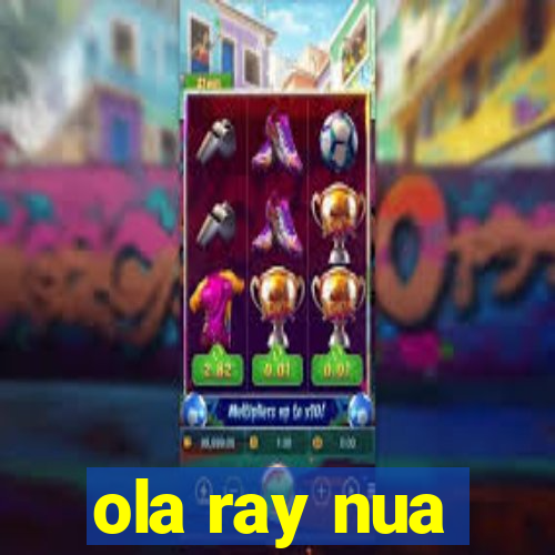 ola ray nua